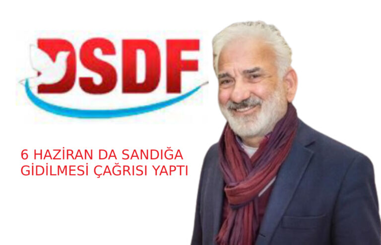 DSDF 6 HAZİRAN DA SANDIĞA GİDİLMESİ ÇAĞRISI YAPTI