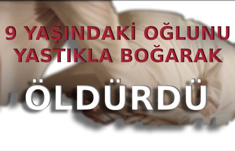oğlunu yastıkla öldürdü