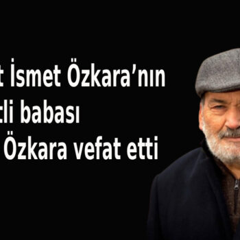 ismet özkaranın babası vefaat etti